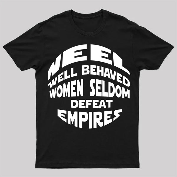 Well Behaved Women Seldom Defeat Empires T-Shirt