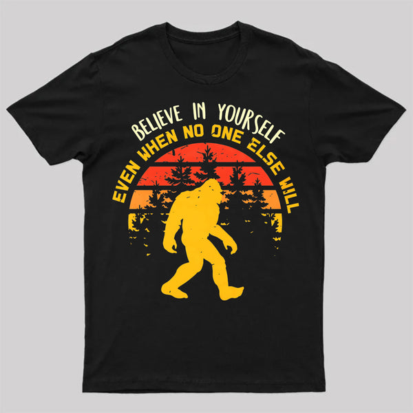 Sasquatch Bigfoot Believe In Yourself T-Shirt