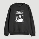 Dont Play With Superglue Geek Sweatshirt