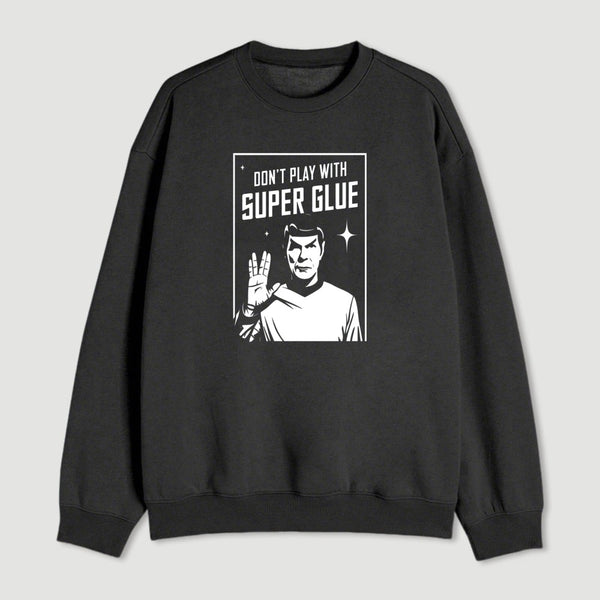 Dont Play With Superglue Geek Sweatshirt