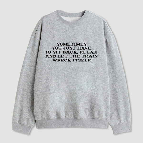 Let The Train Wreck Itself Sweatshirt