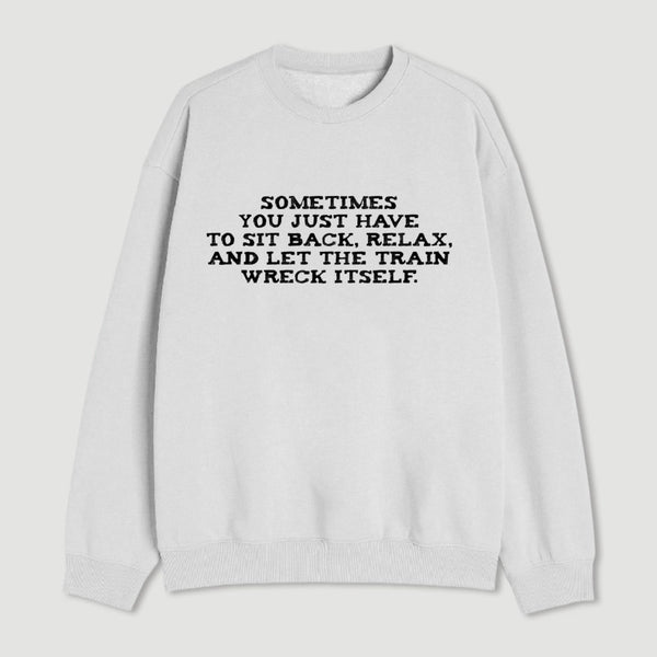 Let The Train Wreck Itself Sweatshirt
