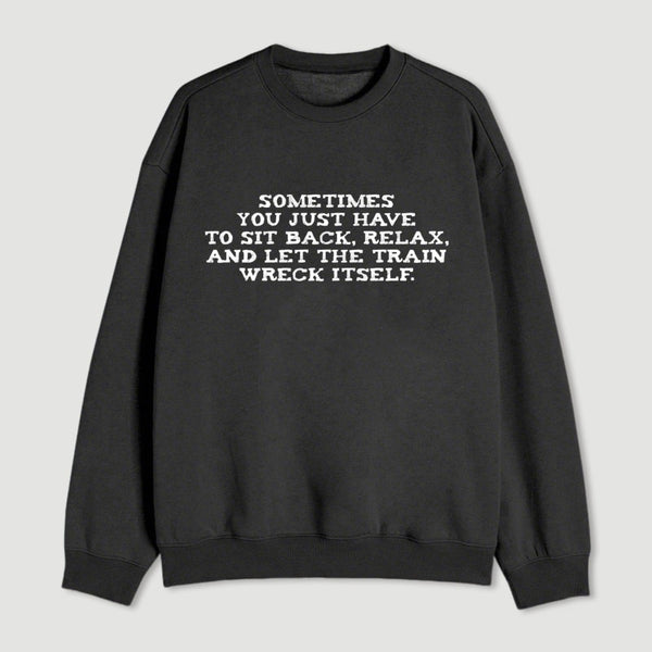 Let The Train Wreck Itself Sweatshirt