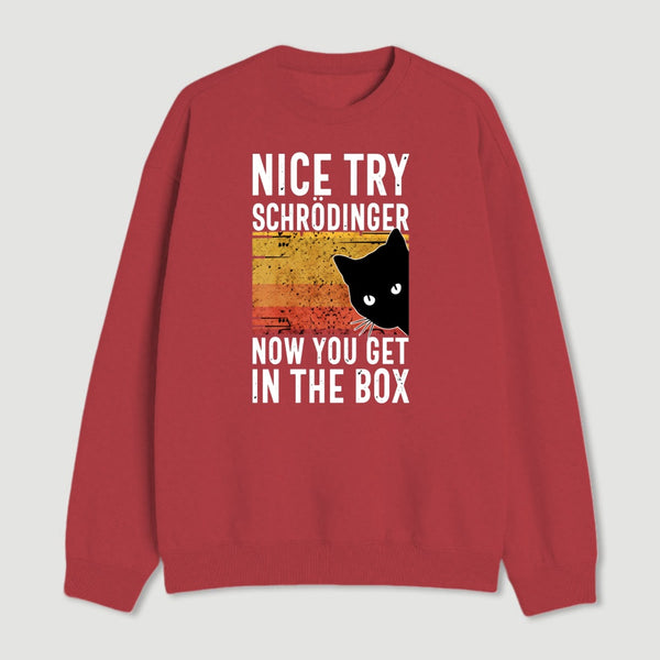 You Get Schrodinger S Cat In The Box Nerd Sweatshirt