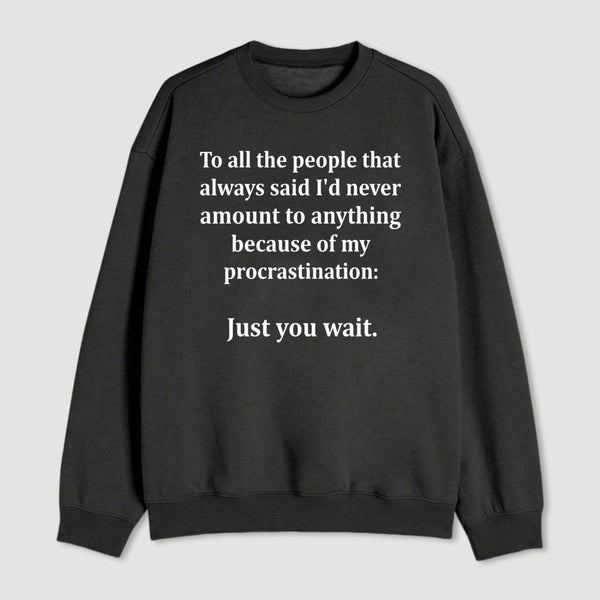 Procrastination Just Wait Sweatshirt