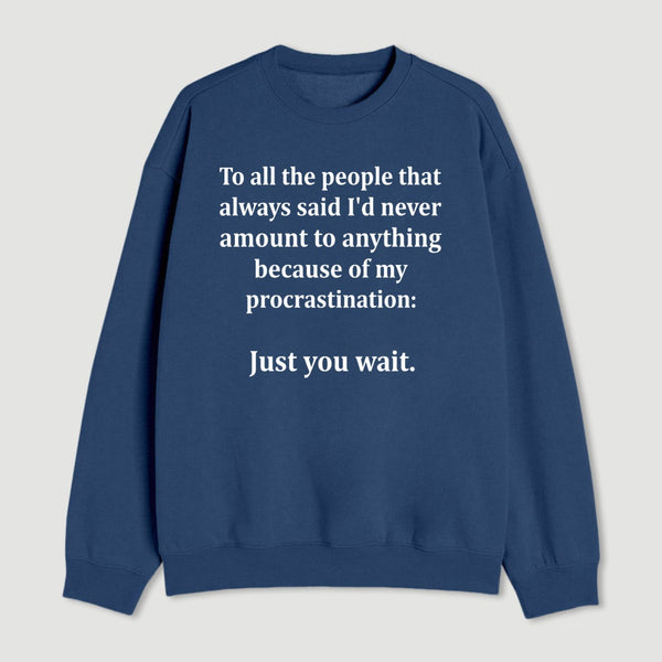 Procrastination Just Wait Sweatshirt
