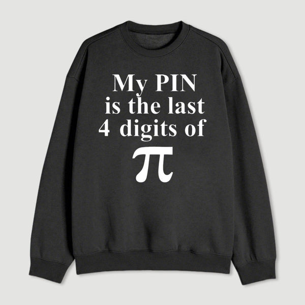 My Pin Is The Last 4 Digits Of Pi Sweatshirt