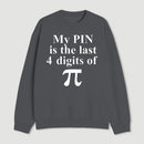 My Pin Is The Last 4 Digits Of Pi Sweatshirt