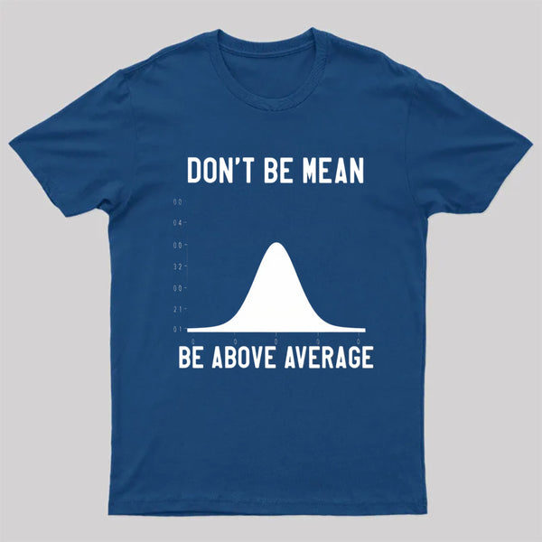 Nerdy Don'T Be Mean Be Above Average Science T-Shirt