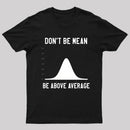 Nerdy Don'T Be Mean Be Above Average Science T-Shirt