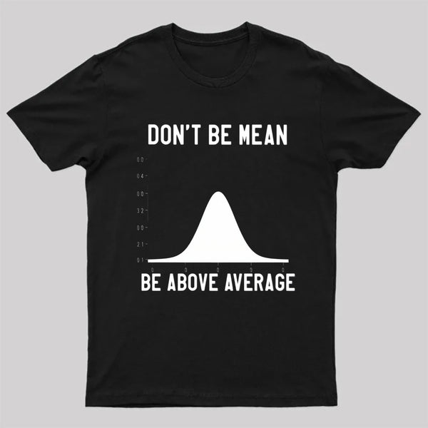 Nerdy Don'T Be Mean Be Above Average Science T-Shirt