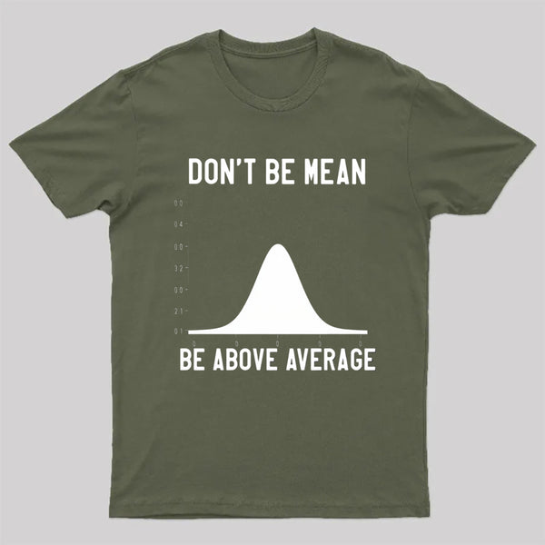 Nerdy Don'T Be Mean Be Above Average Science T-Shirt