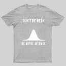 Nerdy Don'T Be Mean Be Above Average Science T-Shirt