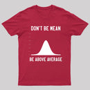 Nerdy Don'T Be Mean Be Above Average Science T-Shirt