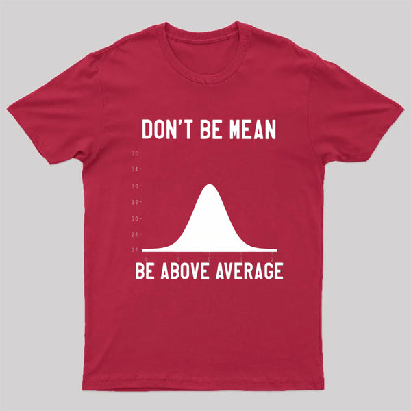 Nerdy Don'T Be Mean Be Above Average Science T-Shirt