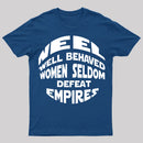 Well Behaved Women Seldom Defeat Empires T-Shirt