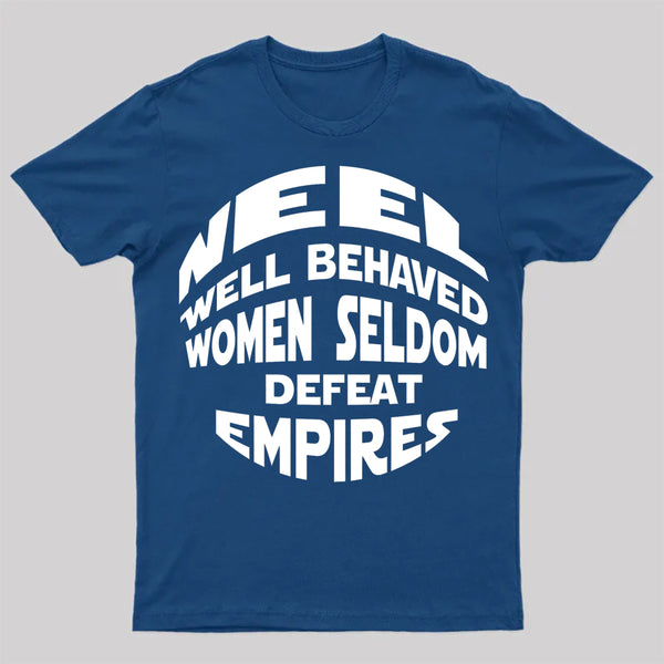 Well Behaved Women Seldom Defeat Empires T-Shirt