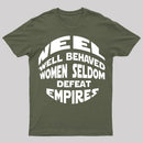 Well Behaved Women Seldom Defeat Empires T-Shirt