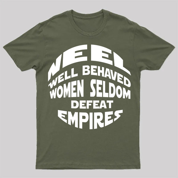 Well Behaved Women Seldom Defeat Empires T-Shirt
