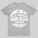 Well Behaved Women Seldom Defeat Empires T-Shirt