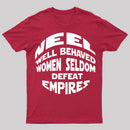 Well Behaved Women Seldom Defeat Empires T-Shirt