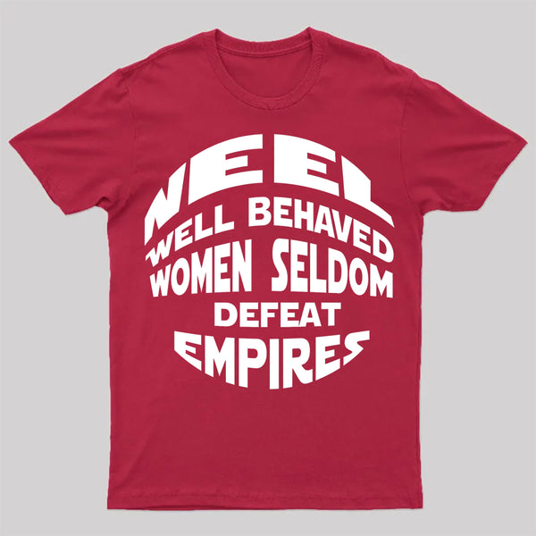 Well Behaved Women Seldom Defeat Empires T-Shirt