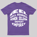 Well Behaved Women Seldom Defeat Empires T-Shirt