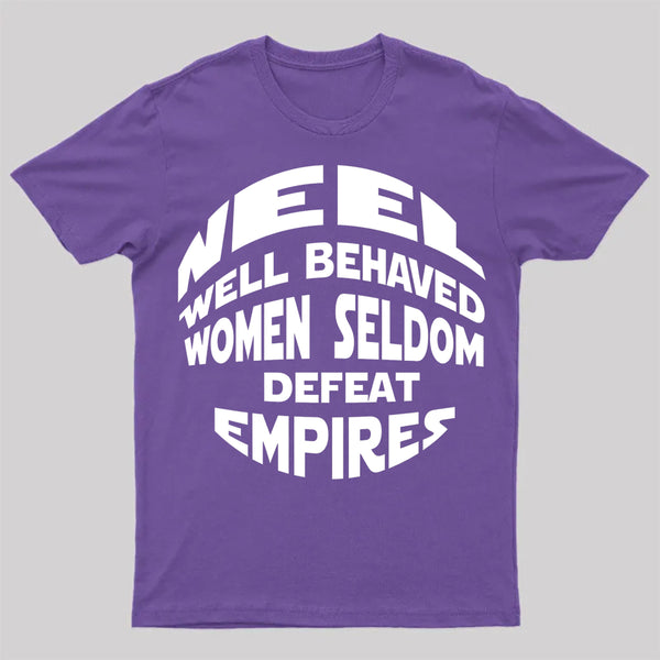 Well Behaved Women Seldom Defeat Empires T-Shirt