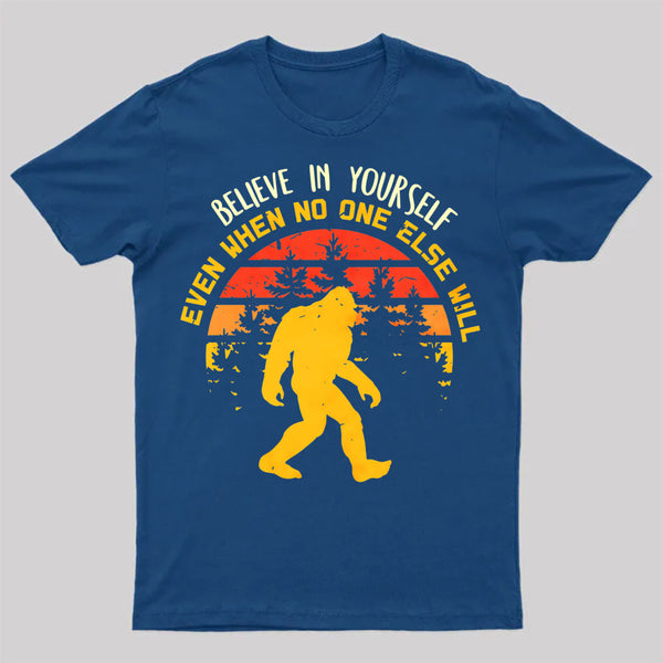 Sasquatch Bigfoot Believe In Yourself T-Shirt