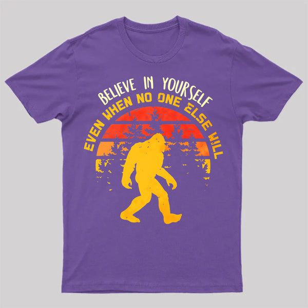 Sasquatch Bigfoot Believe In Yourself T-Shirt