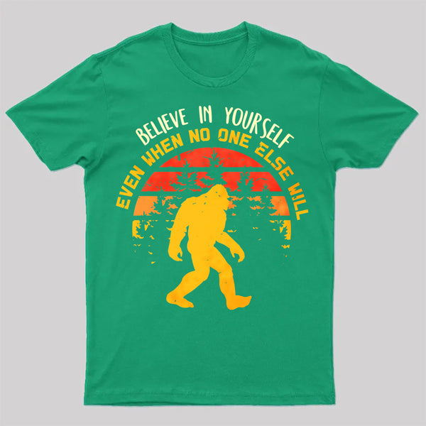 Sasquatch Bigfoot Believe In Yourself T-Shirt