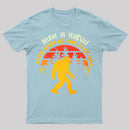 Sasquatch Bigfoot Believe In Yourself T-Shirt