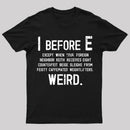 I Before E - Funny Weird Grammar Police T-Shirt
