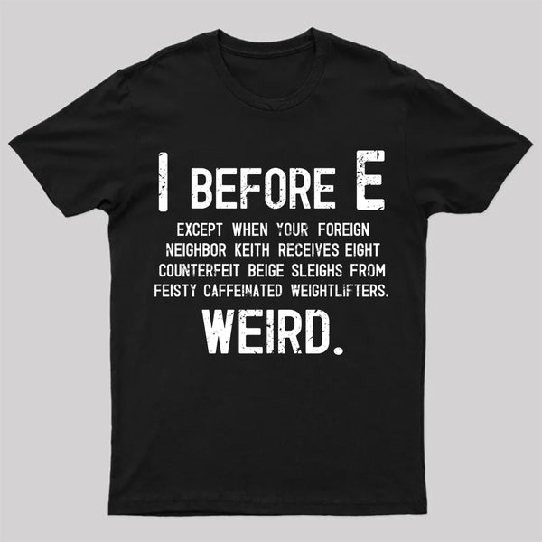 I Before E - Funny Weird Grammar Police T-Shirt