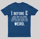 I Before E - Funny Weird Grammar Police T-Shirt