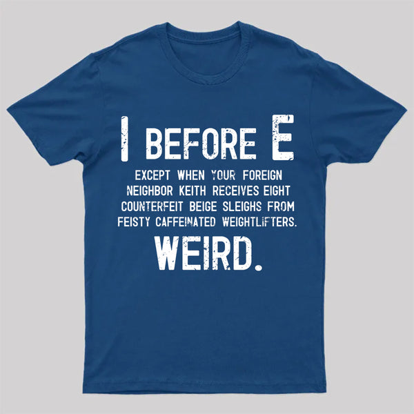I Before E - Funny Weird Grammar Police T-Shirt
