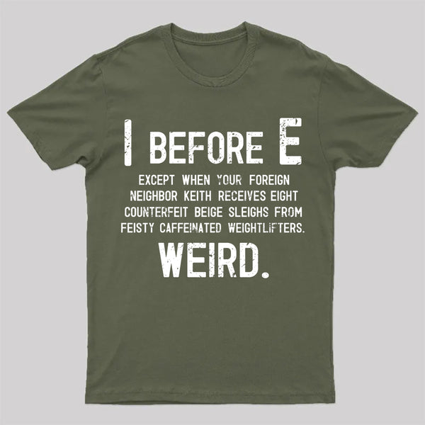 I Before E - Funny Weird Grammar Police T-Shirt