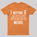 I Before E - Funny Weird Grammar Police T-Shirt