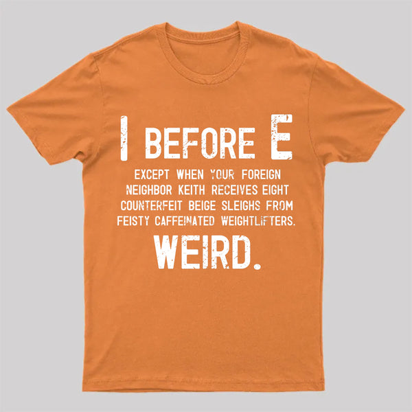 I Before E - Funny Weird Grammar Police T-Shirt