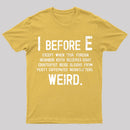 I Before E - Funny Weird Grammar Police T-Shirt