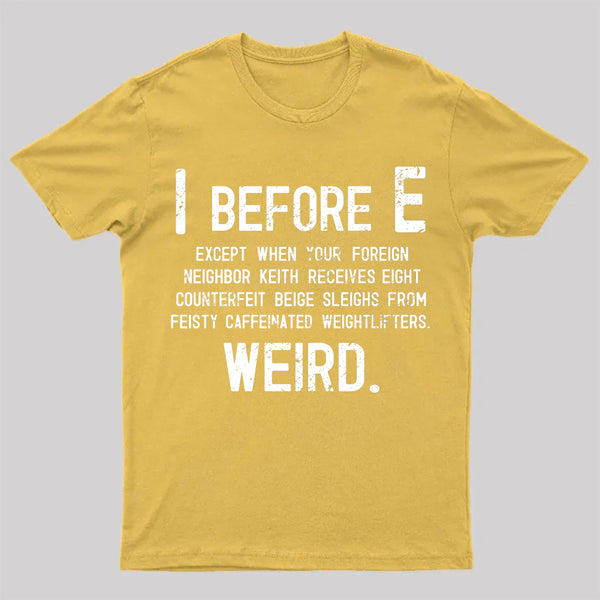 I Before E - Funny Weird Grammar Police T-Shirt