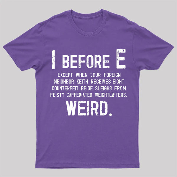 I Before E - Funny Weird Grammar Police T-Shirt