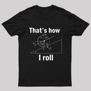 That Is How I Roll T-Shirt