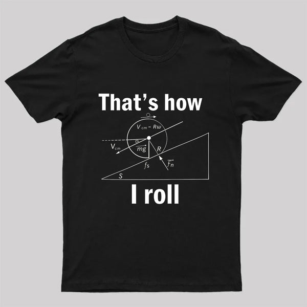 That Is How I Roll T-Shirt