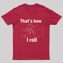 That Is How I Roll T-Shirt