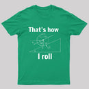 That Is How I Roll T-Shirt