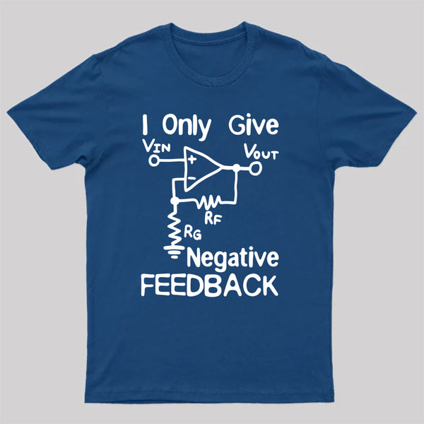 I Only Give Negative Feedback T-Shirt