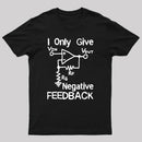 I Only Give Negative Feedback T-Shirt