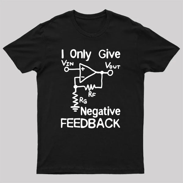 I Only Give Negative Feedback T-Shirt
