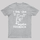 I Only Give Negative Feedback T-Shirt